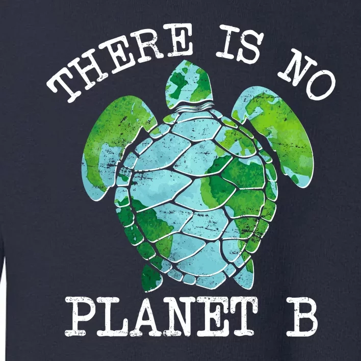 There is No Planet B Earth Toddler Sweatshirt