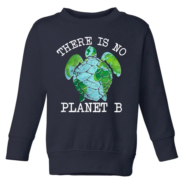 There is No Planet B Earth Toddler Sweatshirt