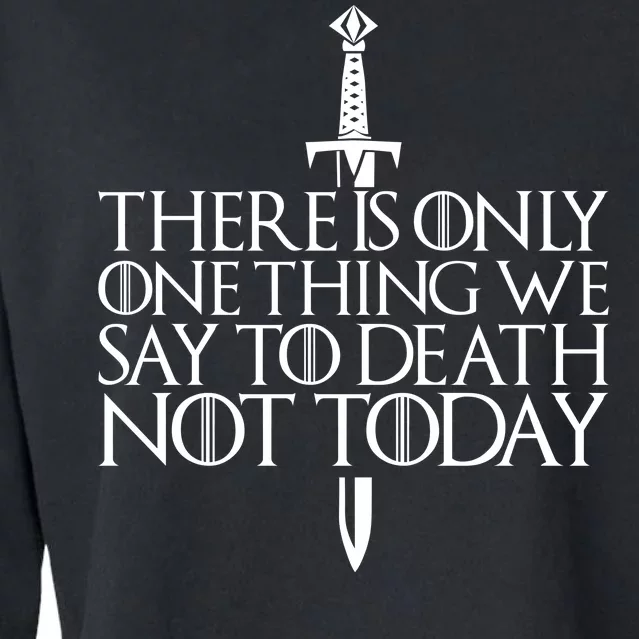 There Is Only One Thing We Say To Death Not Today Cropped Pullover Crew