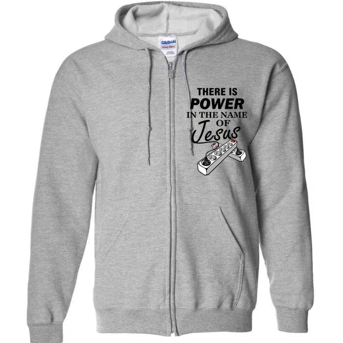 There Is Power In The Name of Jesus Full Zip Hoodie