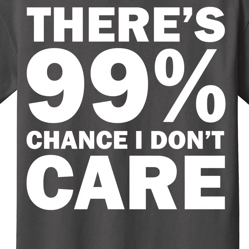 There's 99 Percent Chance I Don't Care Kids T-Shirt