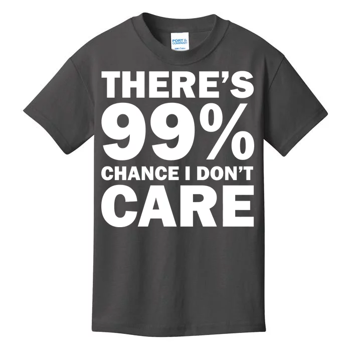 There's 99 Percent Chance I Don't Care Kids T-Shirt