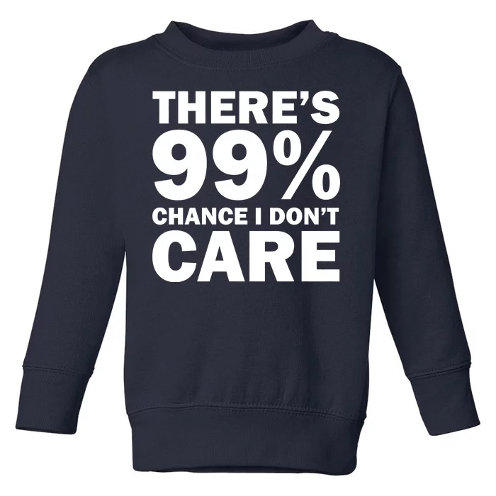 There's 99 Percent Chance I Don't Care Toddler Sweatshirt