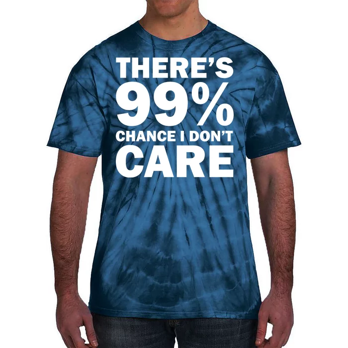 There's 99 Percent Chance I Don't Care Tie-Dye T-Shirt