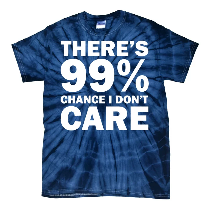 There's 99 Percent Chance I Don't Care Tie-Dye T-Shirt