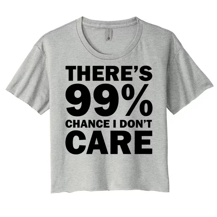 There's 99 Percent Chance I Don't Care Women's Crop Top Tee