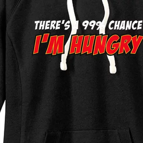 There's a 99% Chance I'm Hungry Women's Fleece Hoodie