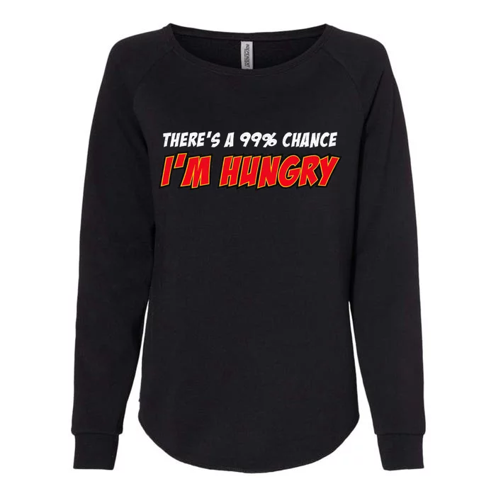 There's a 99% Chance I'm Hungry Womens California Wash Sweatshirt