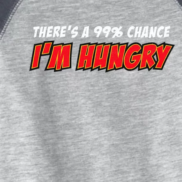 There's a 99% Chance I'm Hungry Toddler Fine Jersey T-Shirt