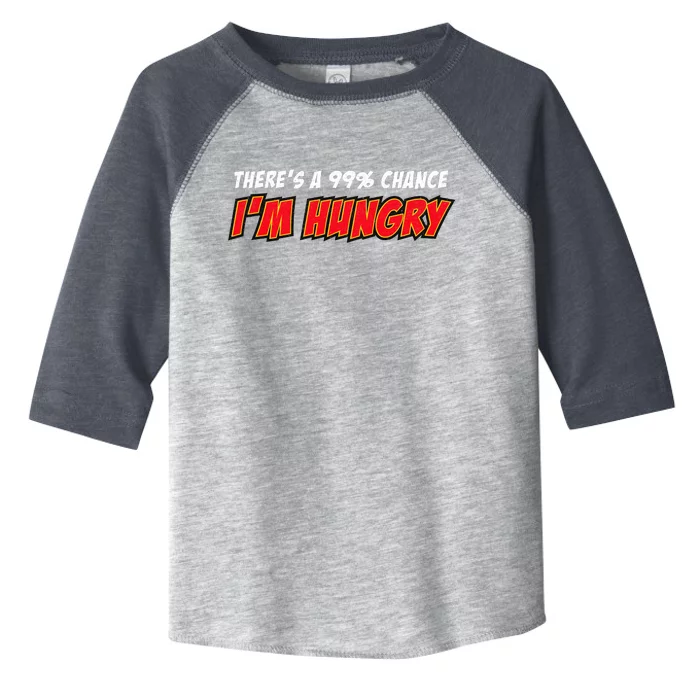 There's a 99% Chance I'm Hungry Toddler Fine Jersey T-Shirt