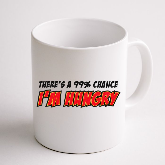 There's a 99% Chance I'm Hungry Front & Back Coffee Mug