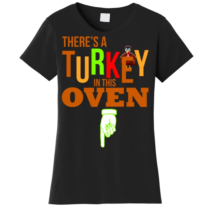 There's A Turkey In This Oven Women's T-Shirt