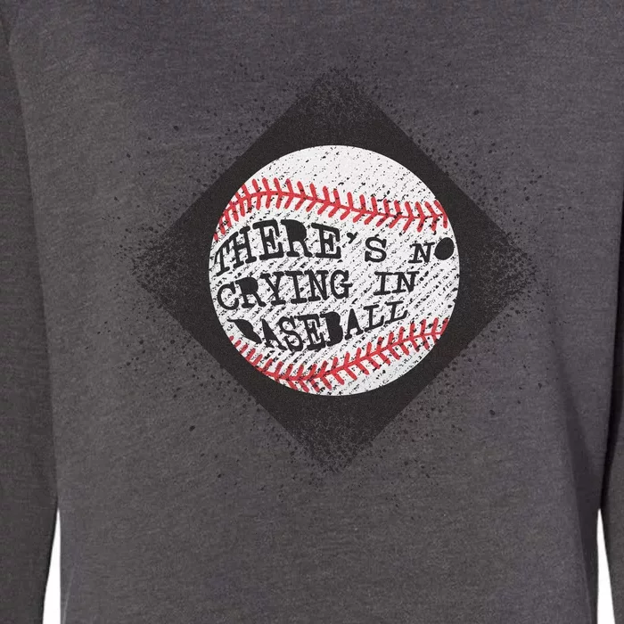 There's No Crying In Baseball Womens California Wash Sweatshirt