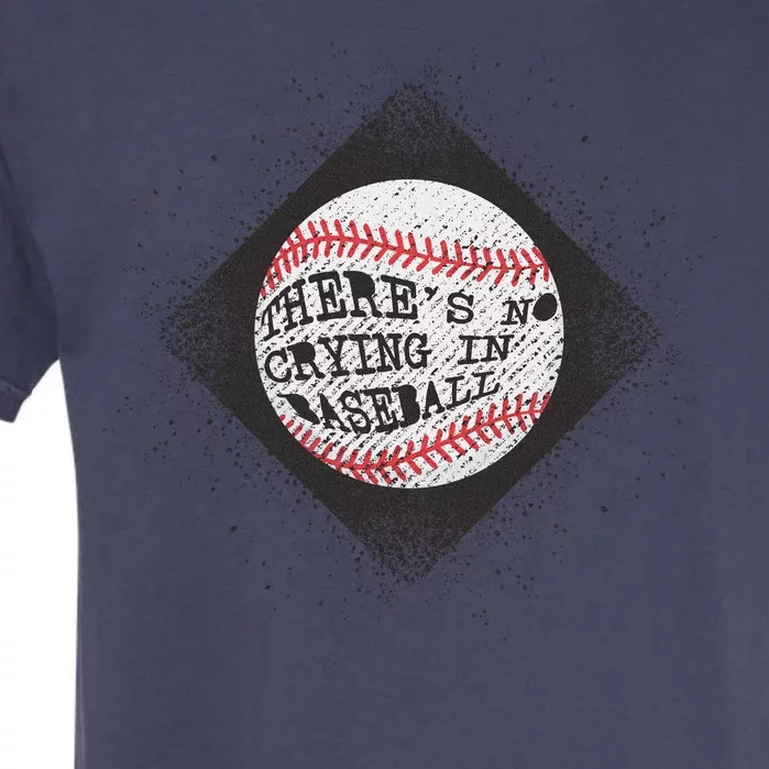 There's No Crying In Baseball Garment-Dyed Heavyweight T-Shirt