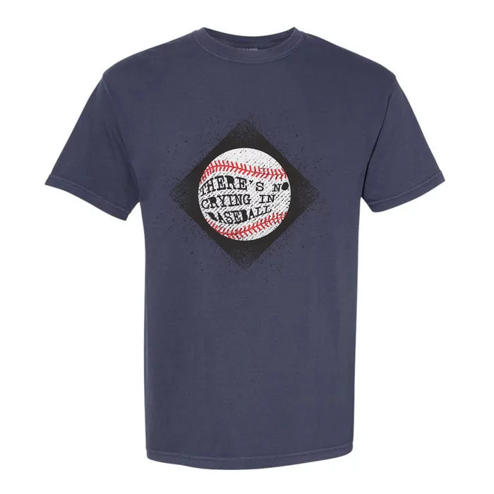 There's No Crying In Baseball Garment-Dyed Heavyweight T-Shirt