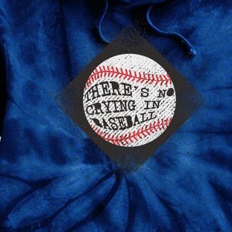 There's No Crying In Baseball Tie Dye Hoodie