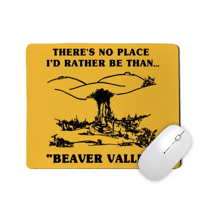 There's No Place I'd Rather Be Than Beaver Valley Mousepad