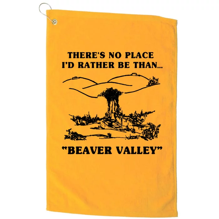 There's No Place I'd Rather Be Than Beaver Valley Platinum Collection Golf Towel