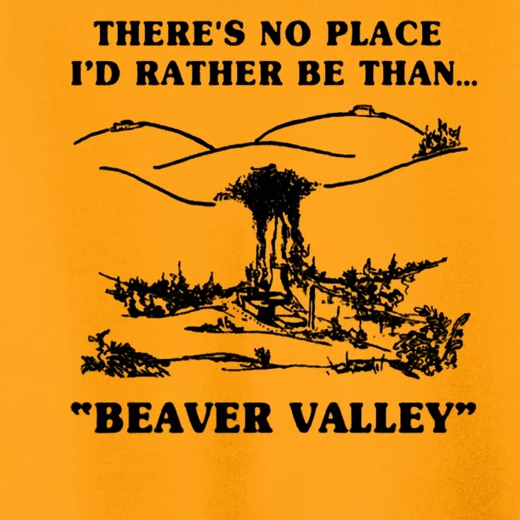 There's No Place I'd Rather Be Than Beaver Valley Toddler T-Shirt