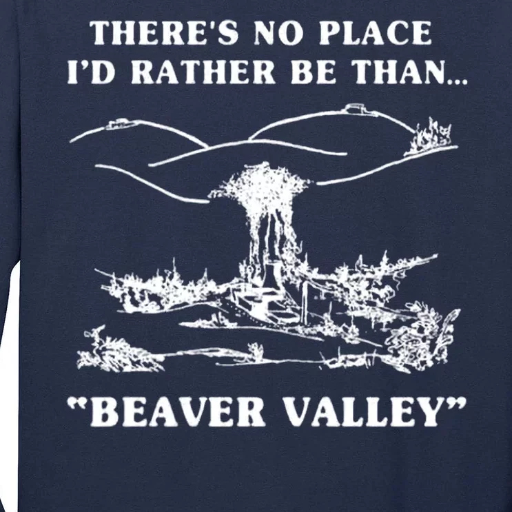 There's No Place I'd Rather Be Than Beaver Valley Tall Long Sleeve T-Shirt