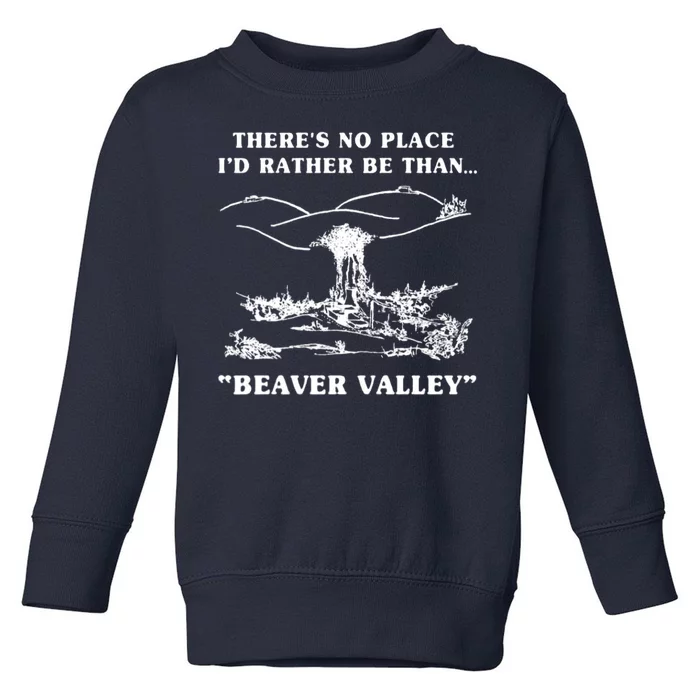 There's No Place I'd Rather Be Than Beaver Valley Toddler Sweatshirt