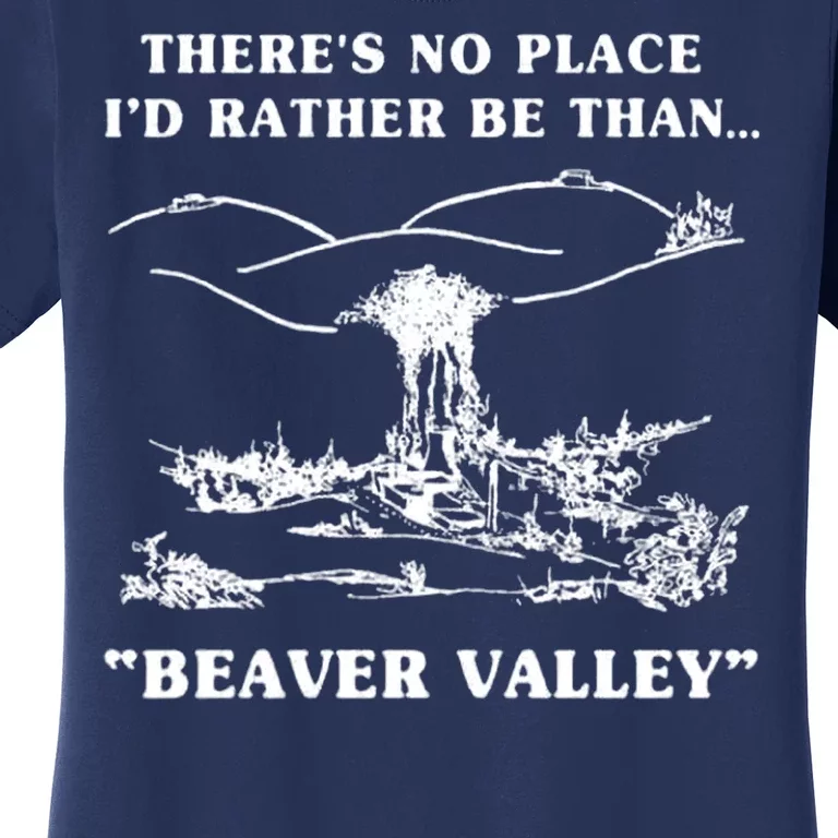 There's No Place I'd Rather Be Than Beaver Valley Women's T-Shirt