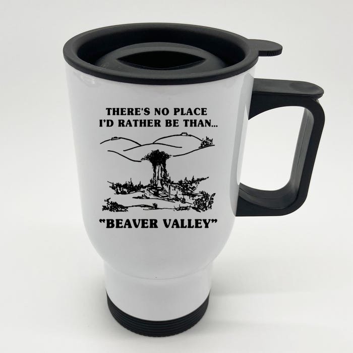 There's No Place I'd Rather Be Than Beaver Valley Front & Back Stainless Steel Travel Mug