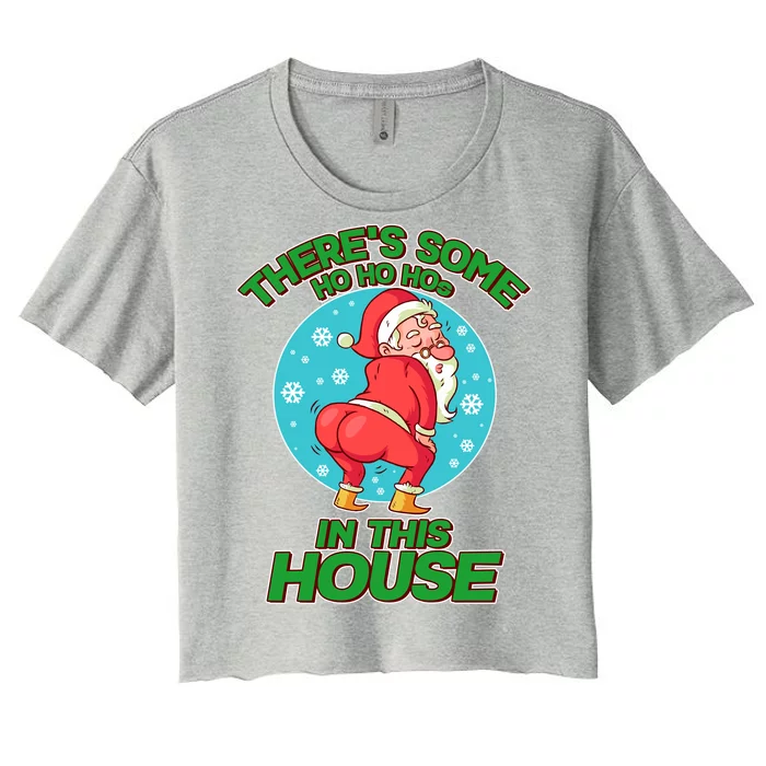 There's Some Ho Ho Hos In This House Twerking Santa Women's Crop Top Tee