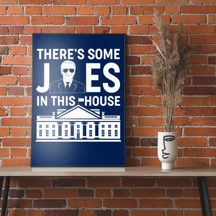 There's Some Joes In This White House President Joe Biden Poster