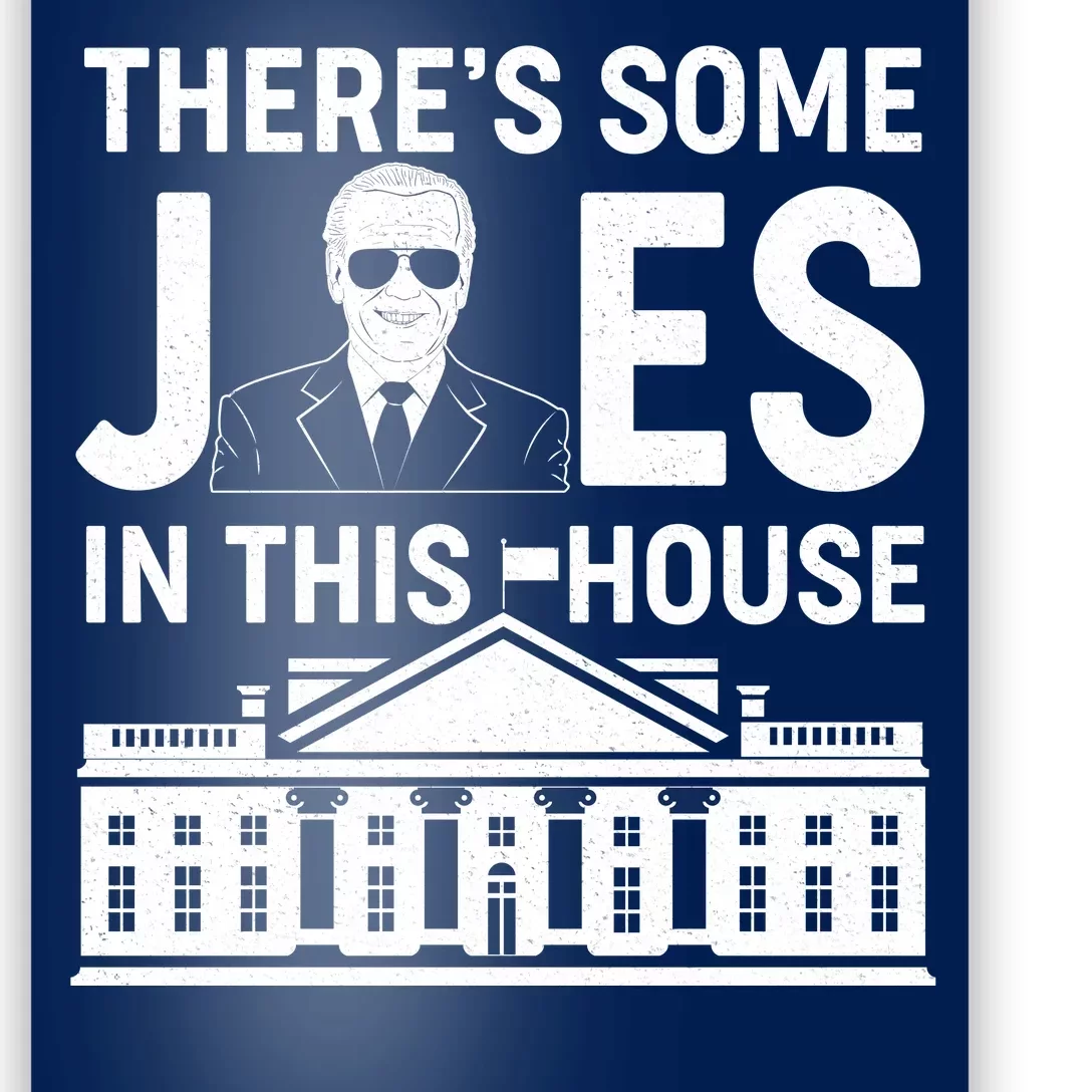 There's Some Joes In This White House President Joe Biden Poster