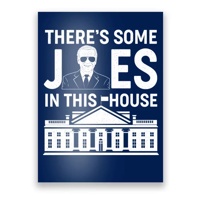 There's Some Joes In This White House President Joe Biden Poster