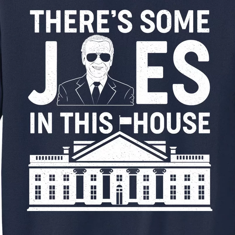 There's Some Joes In This White House President Joe Biden Tall Sweatshirt