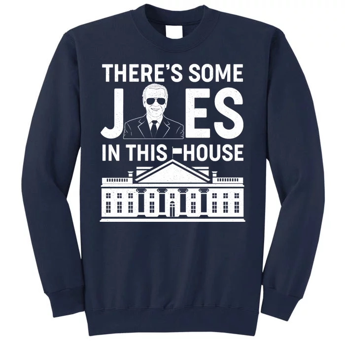 There's Some Joes In This White House President Joe Biden Tall Sweatshirt