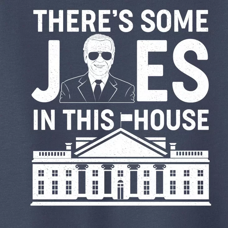 There's Some Joes In This White House President Joe Biden Toddler T-Shirt