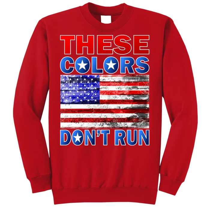 These Colors Don't Run Sweatshirt