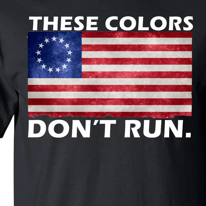 These Colors Don't Run Betsy Ross Flag Tall T-Shirt