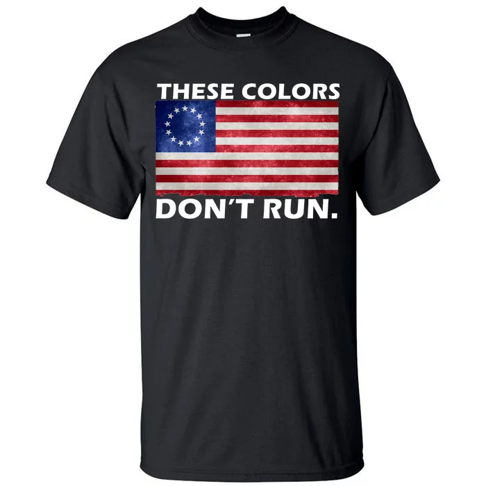 These Colors Don't Run Betsy Ross Flag Tall T-Shirt