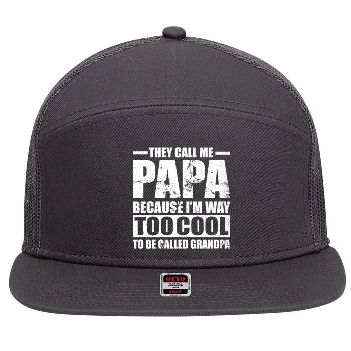 They Call Me Papa Because I'm Too Cool To Be Called Grandpa 7 Panel Mesh Trucker Snapback Hat