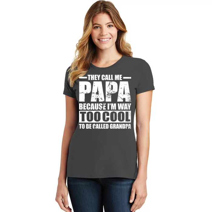 They Call Me Papa Because I'm Too Cool To Be Called Grandpa Women's T-Shirt