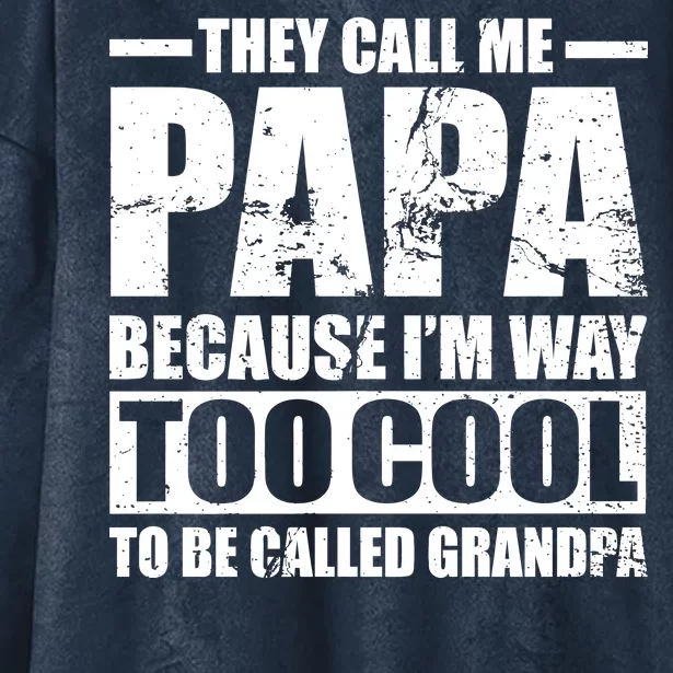 They Call Me Papa Because I'm Too Cool To Be Called Grandpa Hooded Wearable Blanket