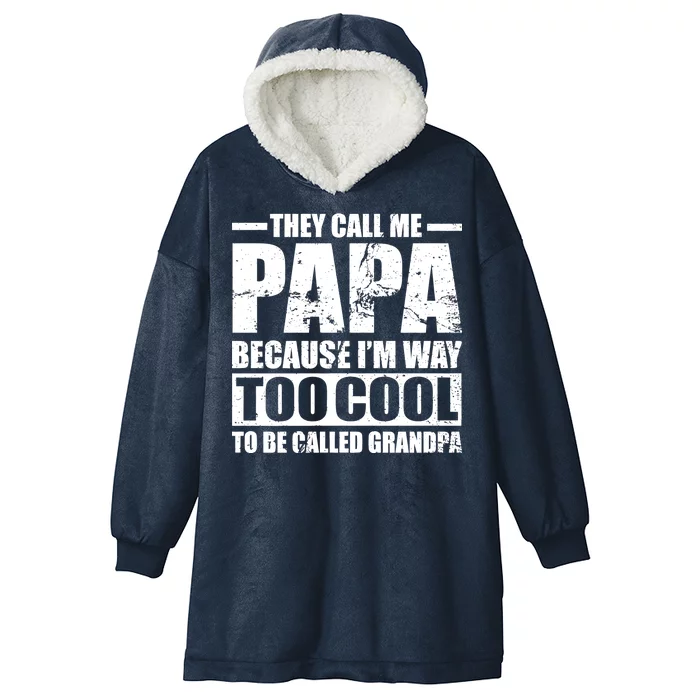 They Call Me Papa Because I'm Too Cool To Be Called Grandpa Hooded Wearable Blanket