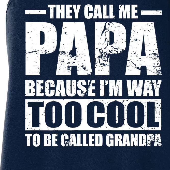 They Call Me Papa Because I'm Too Cool To Be Called Grandpa Women's Racerback Tank