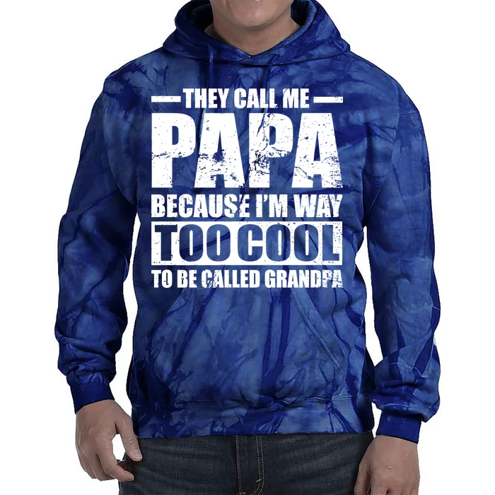 They Call Me Papa Because I'm Too Cool To Be Called Grandpa Tie Dye Hoodie