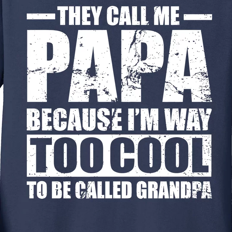 They Call Me Papa Because I'm Too Cool To Be Called Grandpa Kids Long Sleeve Shirt