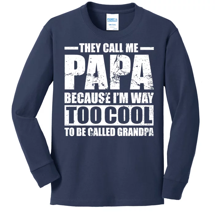 They Call Me Papa Because I'm Too Cool To Be Called Grandpa Kids Long Sleeve Shirt