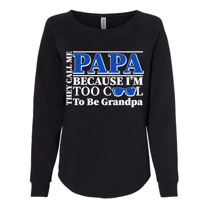 They Call Me Papa Because I'm Too Cool To Be Grandpa Womens California Wash Sweatshirt