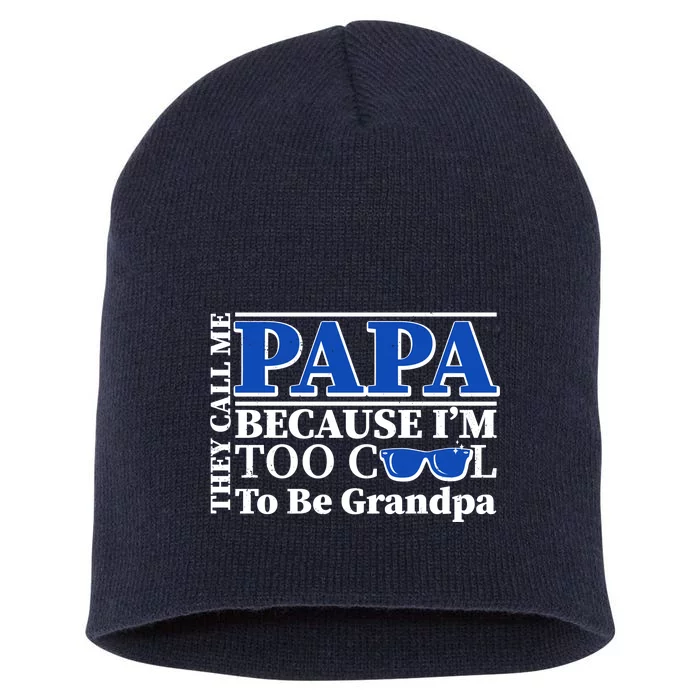 They Call Me Papa Because I'm Too Cool To Be Grandpa Short Acrylic Beanie