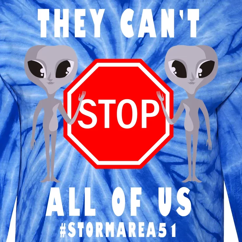 They Can't Stop All Of Us Aliens Storm Area 51 Tie-Dye Long Sleeve Shirt