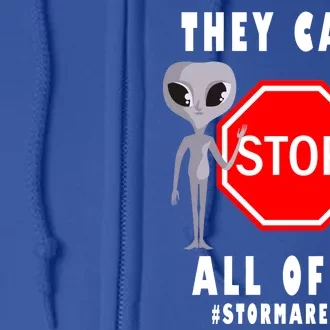 They Can't Stop All Of Us Aliens Storm Area 51 Full Zip Hoodie