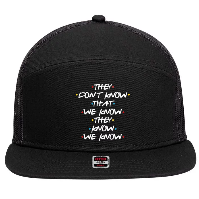 They Don't That We Know They Know We Know 7 Panel Mesh Trucker Snapback Hat